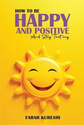 How To Be Happy And Positive 1