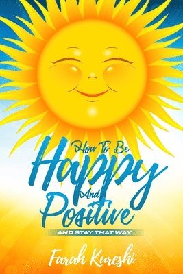 Farah Kureshi - How To Be Happy And Positive, Häftad