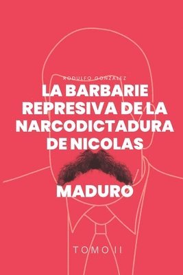 bokomslag Barbarie represiva de la Narcodictadura de Nicolás Maduro