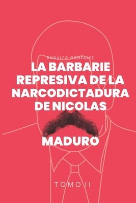 La Barbarie represiva de la Narcodictadura de Nicols Maduro 1