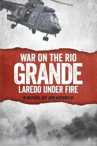 bokomslag War on the Rio Grande, Laredo Under Fire
