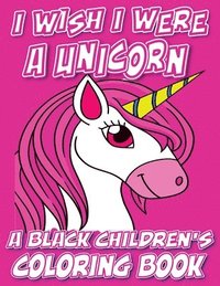 bokomslag I Wish I Were A Unicorn - A Black Children's Coloring Book