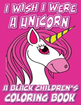 bokomslag I Wish I Were A Unicorn - A Black Children's Coloring Book