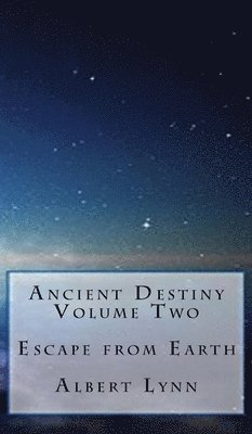 Ancient Destiny Volume Two - Escape from Earth 1