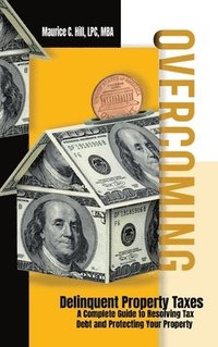 bokomslag Overcoming Delinquent Property Taxes A Complete Guide to Resolving Tax Debt and Protecting Your Property