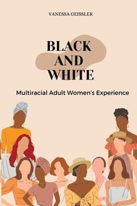 bokomslag Black And White Multiracial Adult Women's Experiences