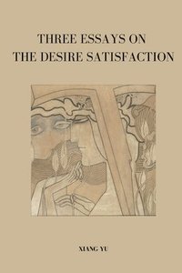 bokomslag Three Essays on Desire Satisfaction