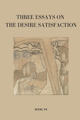 Xiang Yu - Three Essays on Desire Satisfaction, Häftad