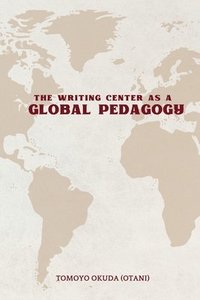 bokomslag Writing Center as Global Pedagogy