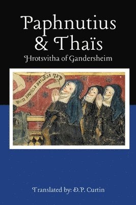 Hrotsvitha of Gandersheim - Paphnutius and Thaïs, Häftad