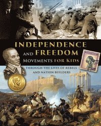 bokomslag Independence and Freedom Movements for Kids - through the lives of rebels and nation builders