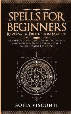 Spells for Beginners, Reversal & Protection Magick 1