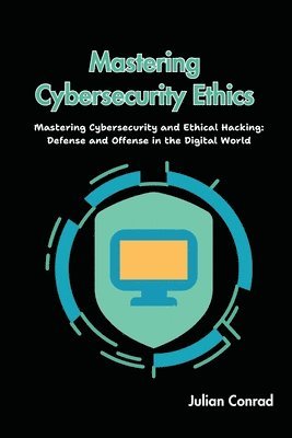 Mastering Cybersecurity Ethics 1