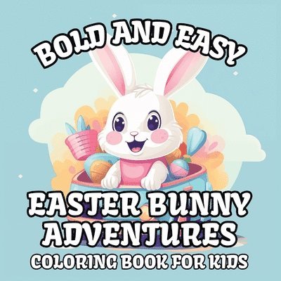 Bold and Easy Easter Bunny Adventures Coloring Book for Kids 1