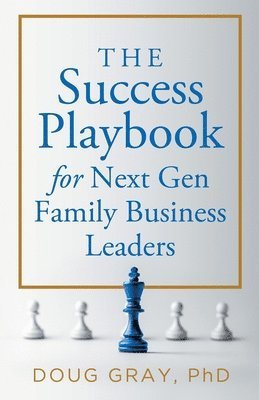 Gray - The Success Playbook for Next Gen Family Business Leaders Book #1 in the Next Gen Family Business Leadership Series, Häftad