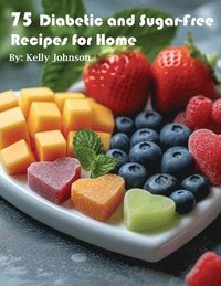 bokomslag 75 Diabetic and Sugar-Free Recipes for Home