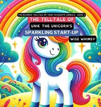 bokomslag The Telltale of Unik the Unicorn's Sparkling Start-Up