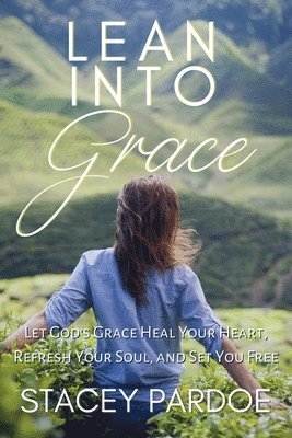 Stacey Pardoe - Lean Into Grace, Häftad