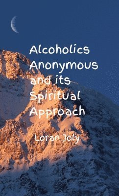 Alcoholics Anonymous and its Spiritual Approach 1