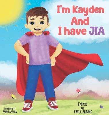 Kayden Perkins, Kayla Perkins - I'm Kayden And I have JIA, Inbunden