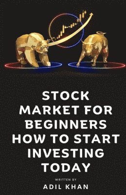Adil Khan - Stock Market For Beginners - How To Start Investing Today, Häftad