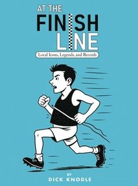 bokomslag At the Finish Line: Local Icons, Legends, and Records from the Heartland