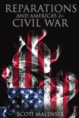 Scott Malensek - Reparations and America's 2nd Civil War, Häftad