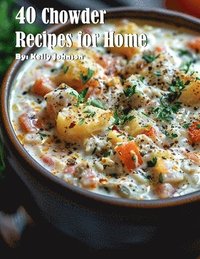 bokomslag 40 Chowder Recipes for Home
