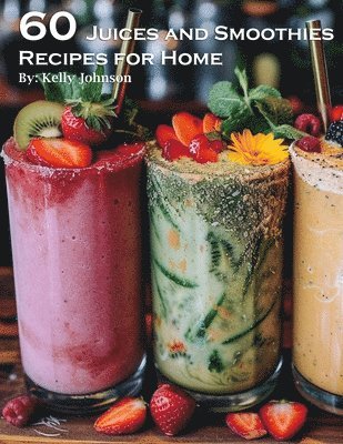 bokomslag 60 Juices and Smoothies Recipes for Home