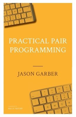 Jason Garber - Practical Pair Programming, Häftad