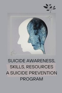 bokomslag Suicide Awareness, Skills, Resources a Suicide Prevention Program