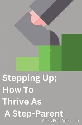 bokomslag Stepping Up; How To Thrive As A Step-Parent