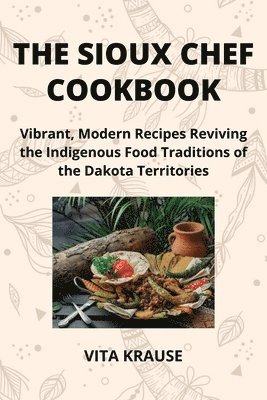 bokomslag The Sioux Chef Cookbook