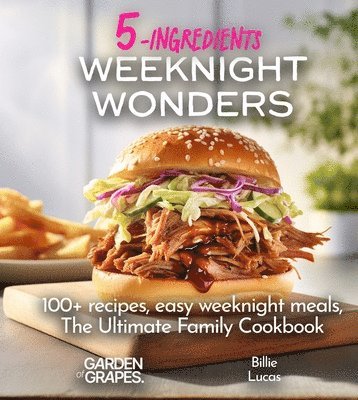 Weeknight Wonders A 5-Ingredients Cookbook 1