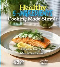 bokomslag Healthy 5-Ingredients Cooking Made Simple