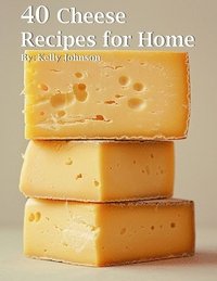 bokomslag 40 Cheese Recipes for Home