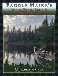 bokomslag Paddle Maine's Moose River Loop & Bow Trip