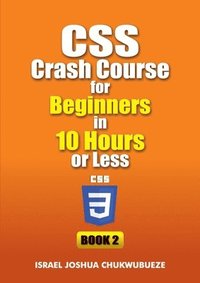 bokomslag CSS Crash Course for Beginners in 10 Hours or Less (Book 2)