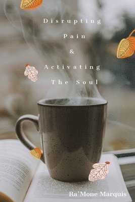 bokomslag Disrupting Pain & Activating The Soul