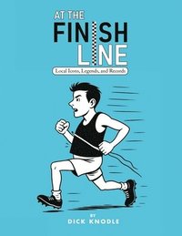 bokomslag At the Finish Line: Local Icons, Legends, and Records from the Heartland