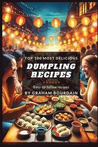 bokomslag Top 100 Most Delicious Dumpling Recipes