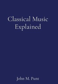 bokomslag Classical Music Explained