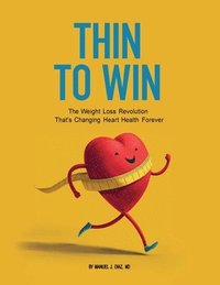bokomslag Thin To Win: The Weight Loss Revolution That's Changing Heart Health Forever