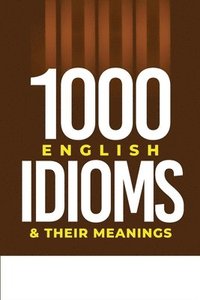 bokomslag 1000 English Idioms and Their Meanings