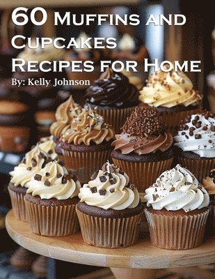 Kelly Johnson - 60 Muffins and Cupcakes Recipes for Home, Häftad