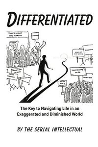 bokomslag Differentiated: The Key to Navigating Life in an Exaggerated and Diminished World