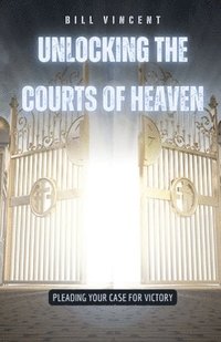 bokomslag Unlocking the Courts of Heaven