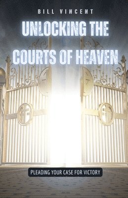 bokomslag Unlocking the Courts of Heaven