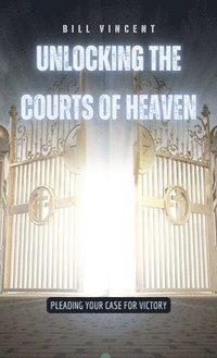 bokomslag Unlocking the Courts of Heaven