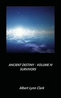 bokomslag Ancient Destiny Volume IV - Survivors